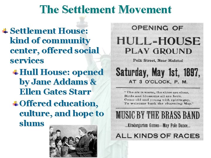 The Settlement Movement Settlement House: kind of community center, offered social services Hull House: