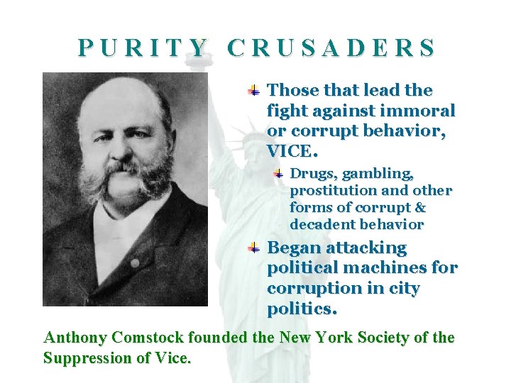 PURITY CRUSADERS Those that lead the fight against immoral or corrupt behavior, VICE. Drugs,