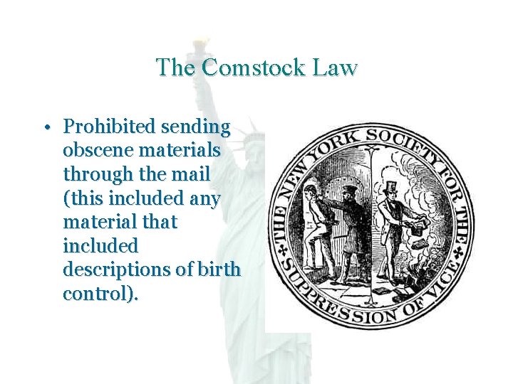 The Comstock Law • Prohibited sending obscene materials through the mail (this included any