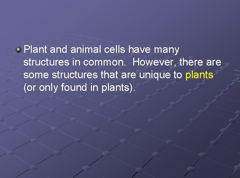Plant and animal cells have many structures in common. However, there are some structures