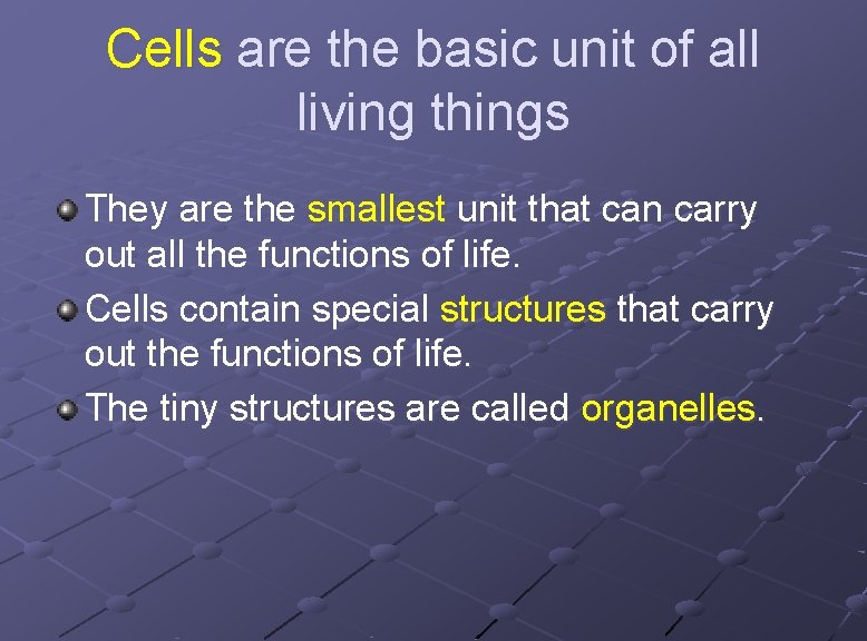 Cells are the basic unit of all living things They are the smallest unit