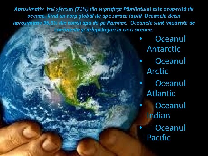 Aproximativ trei sferturi (71%) din suprafața Pământului este acoperită de oceane, fiind un corp
