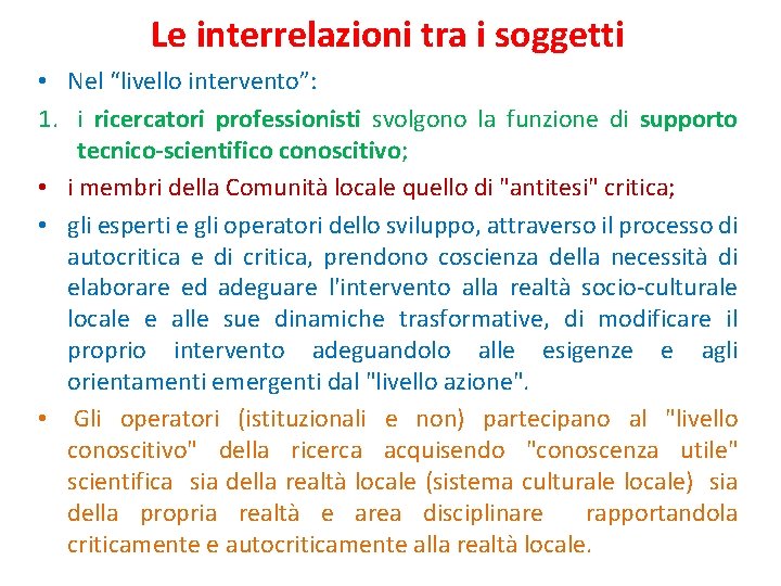 Le interrelazioni tra i soggetti • Nel “livello intervento”: 1. i ricercatori professionisti svolgono