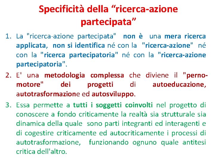 Specificità della “ricerca-azione partecipata” 1. La "ricerca-azione partecipata" non è una mera ricerca applicata,