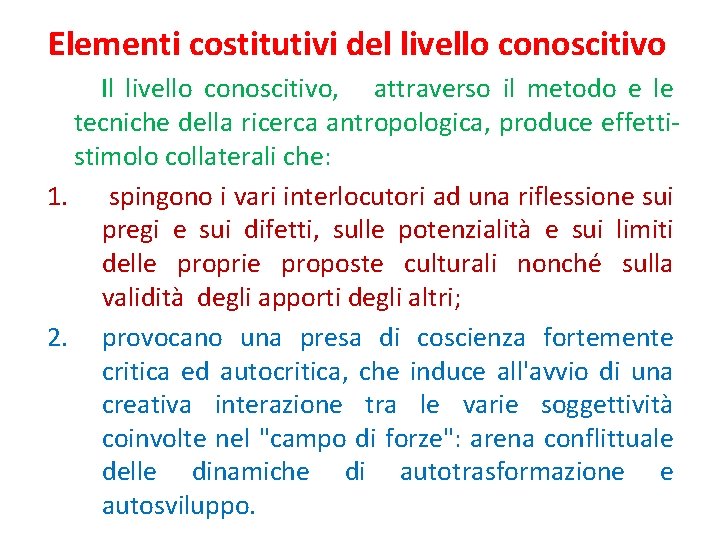 Elementi costitutivi del livello conoscitivo Il livello conoscitivo, attraverso il metodo e le tecniche