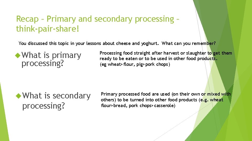 Recap – Primary and secondary processing – think-pair-share! You discussed this topic in your