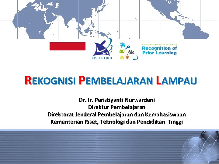 REKOGNISI PEMBELAJARAN LAMPAU Dr. Ir. Paristiyanti Nurwardani Direktur Pembelajaran Direktorat Jenderal Pembelajaran dan Kemahasiswaan