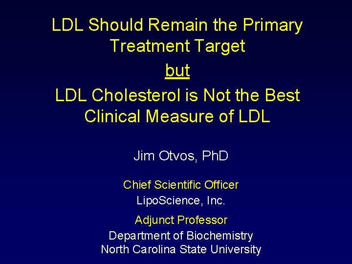 LDL Should Remain the Primary Treatment Target but LDL Cholesterol is Not the Best