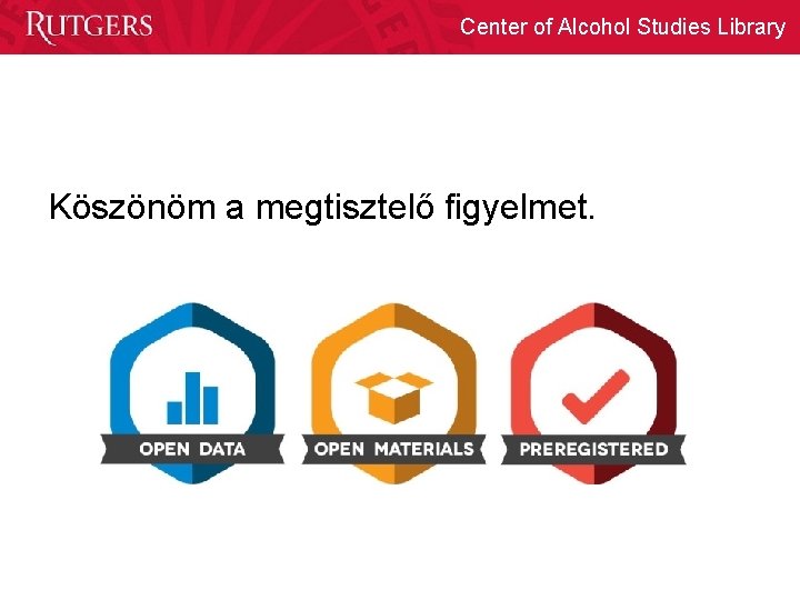 Center of Alcohol Studies Library Köszönöm a megtisztelő figyelmet. 