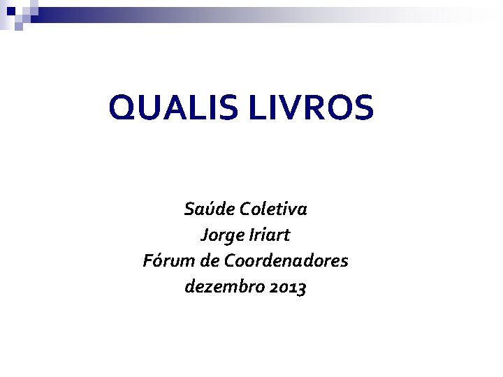 QUALIS LIVROS Saúde Coletiva Jorge Iriart Fórum de Coordenadores dezembro 2013 
