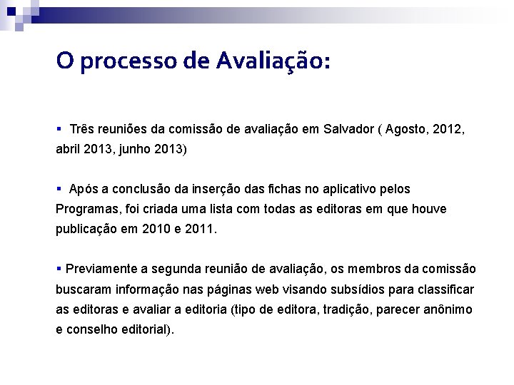 O processo de Avaliação: § Três reuniões da comissão de avaliação em Salvador (