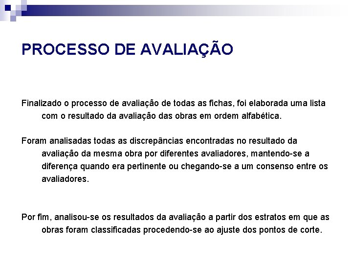 PROCESSO DE AVALIAÇÃO Finalizado o processo de avaliação de todas as fichas, foi elaborada