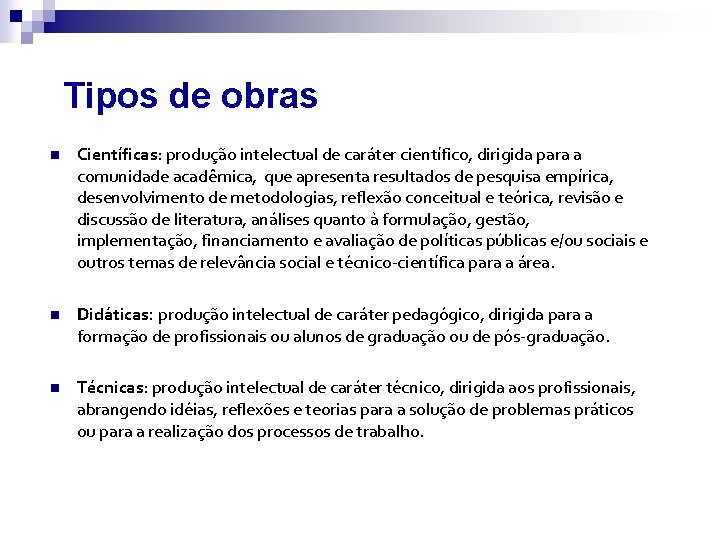 Tipos de obras n Científicas: produção intelectual de caráter científico, dirigida para a comunidade