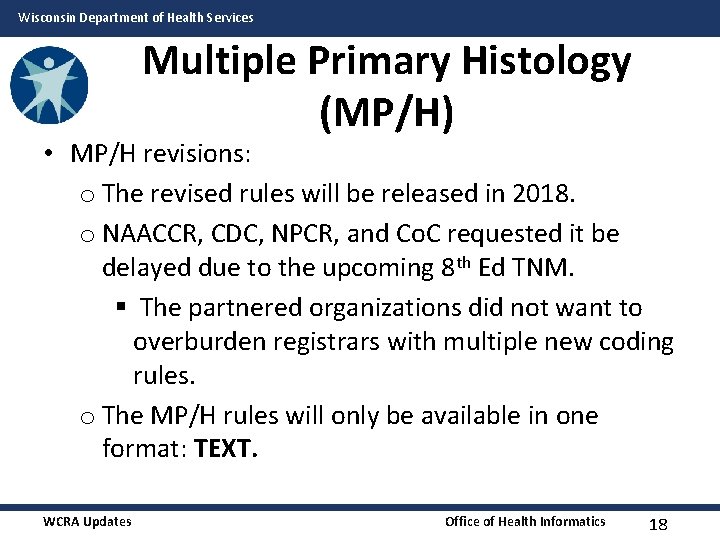 Wisconsin Department of Health Services Multiple Primary Histology (MP/H) • MP/H revisions: o The