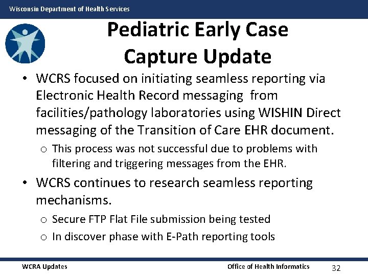 Wisconsin Department of Health Services Pediatric Early Case Capture Update • WCRS focused on