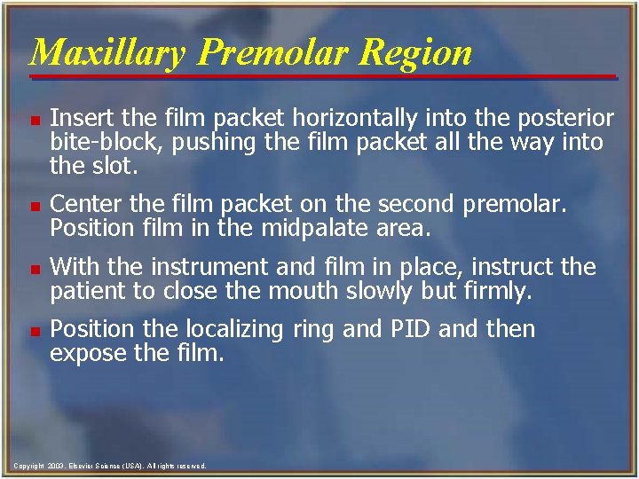 Maxillary Premolar Region n Insert the film packet horizontally into the posterior bite-block, pushing