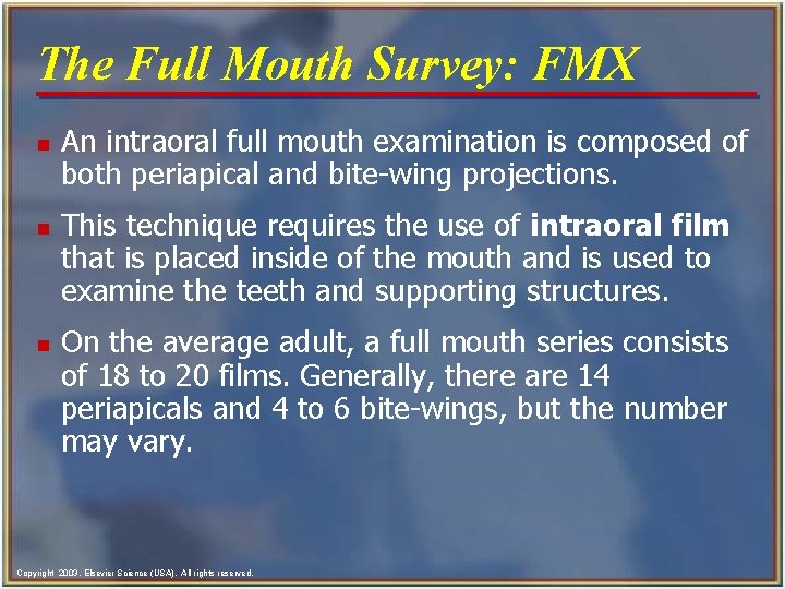 The Full Mouth Survey: FMX n n n An intraoral full mouth examination is