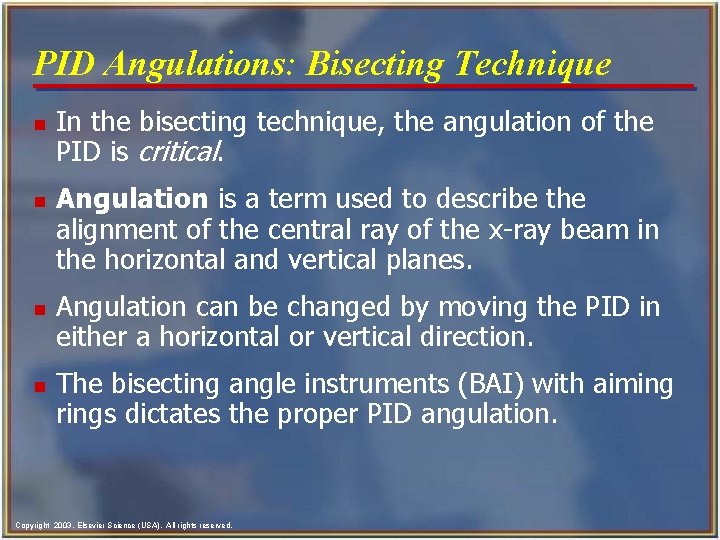 PID Angulations: Bisecting Technique n n In the bisecting technique, the angulation of the