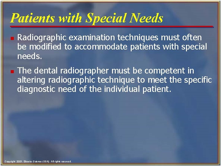 Patients with Special Needs n n Radiographic examination techniques must often be modified to