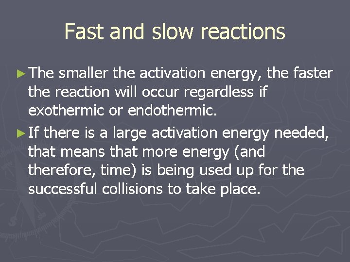 Fast and slow reactions ► The smaller the activation energy, the faster the reaction