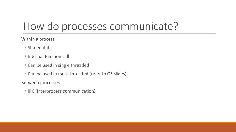 How do processes communicate? Within a process • Shared data • Internal function call