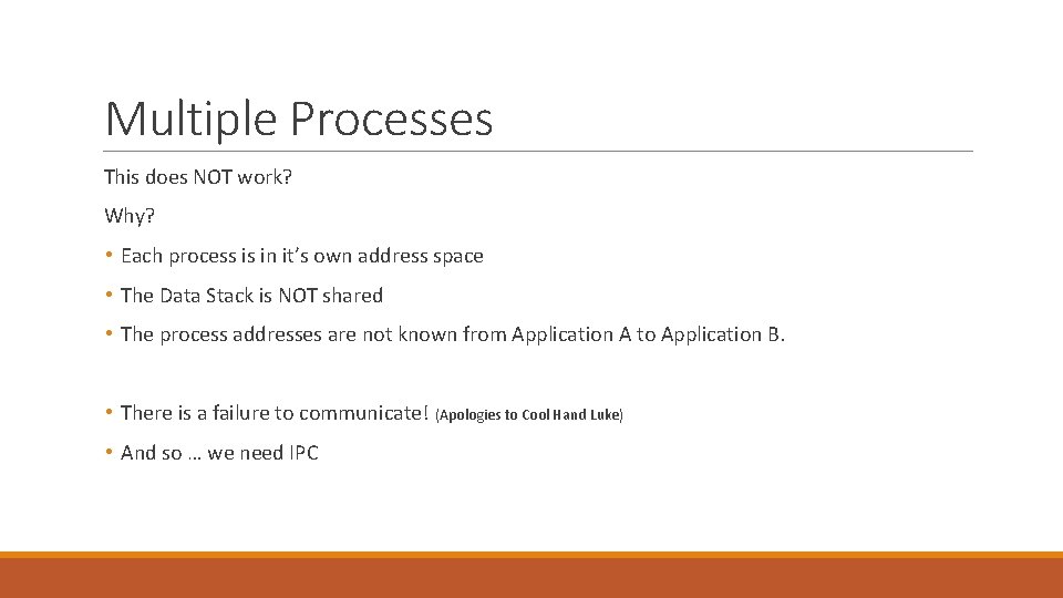 Multiple Processes This does NOT work? Why? • Each process is in it’s own