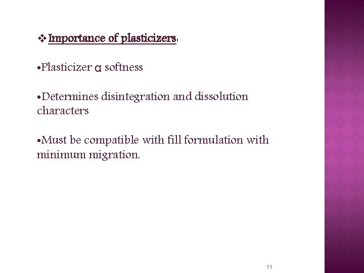v. Importance of plasticizers: • Plasticizer α softness • Determines disintegration and dissolution characters