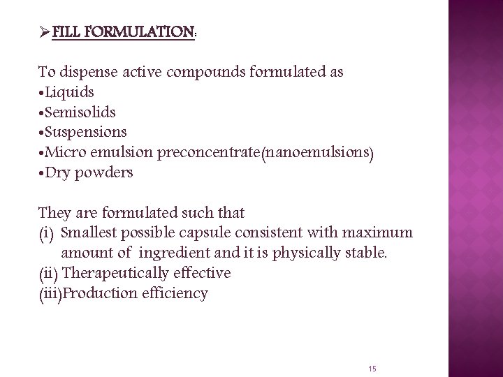ØFILL FORMULATION: To dispense active compounds formulated as • Liquids • Semisolids • Suspensions