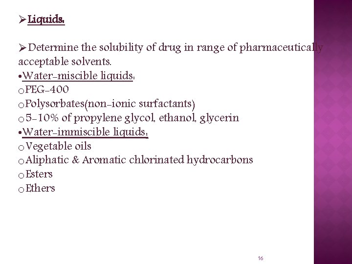 ØLiquids: ØDetermine the solubility of drug in range of pharmaceutically acceptable solvents. • Water-miscible