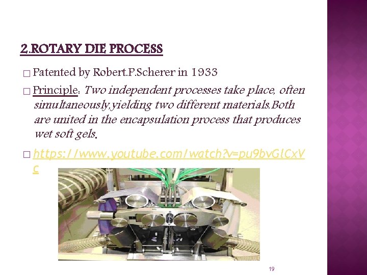 2. ROTARY DIE PROCESS � Patented by Robert. P. Scherer in 1933 � Principle: