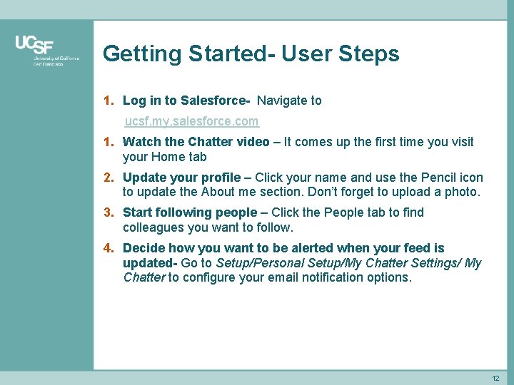 Getting Started- User Steps 1. Log in to Salesforce- Navigate to ucsf. my. salesforce.