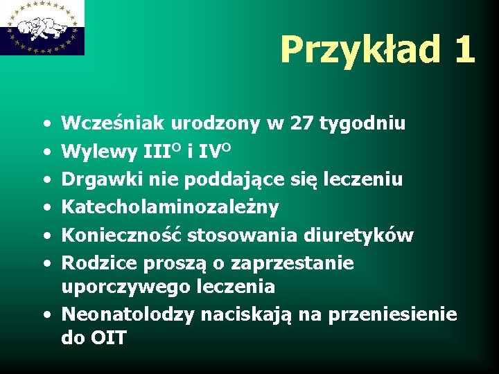 Przykład 1 • • • Wcześniak urodzony w 27 tygodniu Wylewy IIIO i IVO