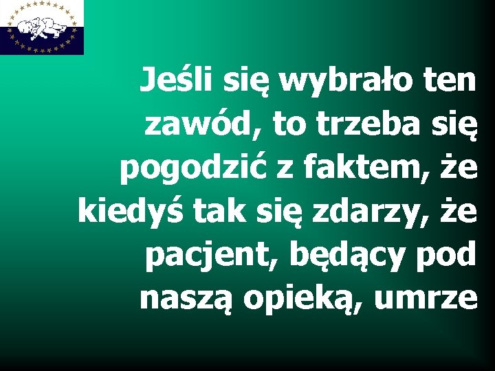 Jeśli się wybrało ten zawód, to trzeba się pogodzić z faktem, że kiedyś tak