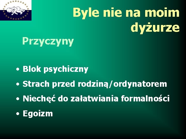 Byle nie na moim dyżurze Przyczyny • Blok psychiczny • Strach przed rodziną/ordynatorem •