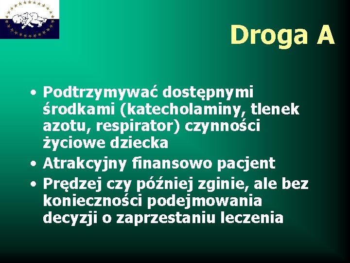 Droga A • Podtrzymywać dostępnymi środkami (katecholaminy, tlenek azotu, respirator) czynności życiowe dziecka •