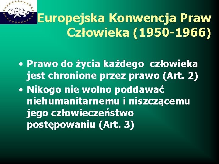 Europejska Konwencja Praw Człowieka (1950 -1966) • Prawo do życia każdego człowieka jest chronione