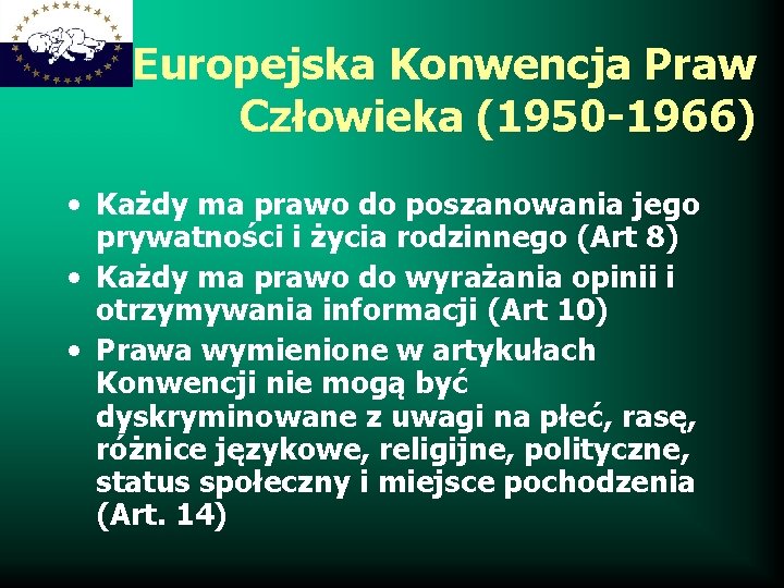 Europejska Konwencja Praw Człowieka (1950 -1966) • Każdy ma prawo do poszanowania jego prywatności