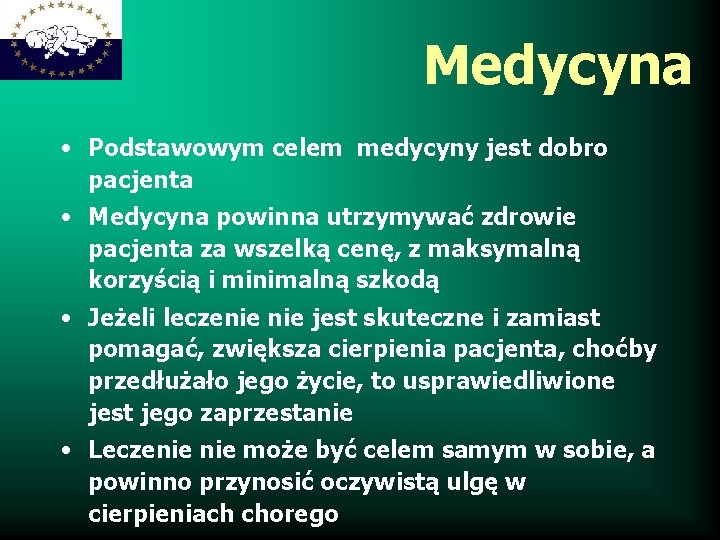 Medycyna • Podstawowym celem medycyny jest dobro pacjenta • Medycyna powinna utrzymywać zdrowie pacjenta