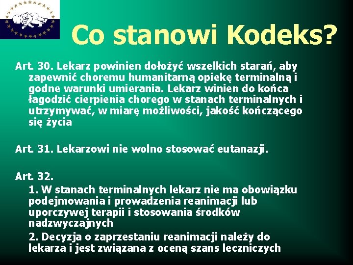 Co stanowi Kodeks? Art. 30. Lekarz powinien dołożyć wszelkich starań, aby zapewnić choremu humanitarną