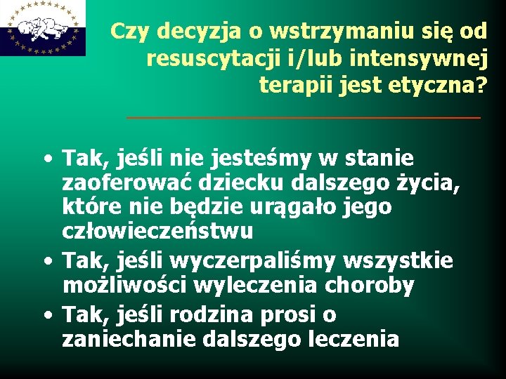 Czy decyzja o wstrzymaniu się od resuscytacji i/lub intensywnej terapii jest etyczna? • Tak,