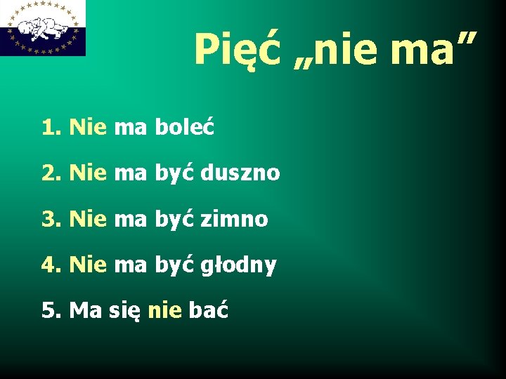 Pięć „nie ma” 1. Nie ma boleć 2. Nie ma być duszno 3. Nie