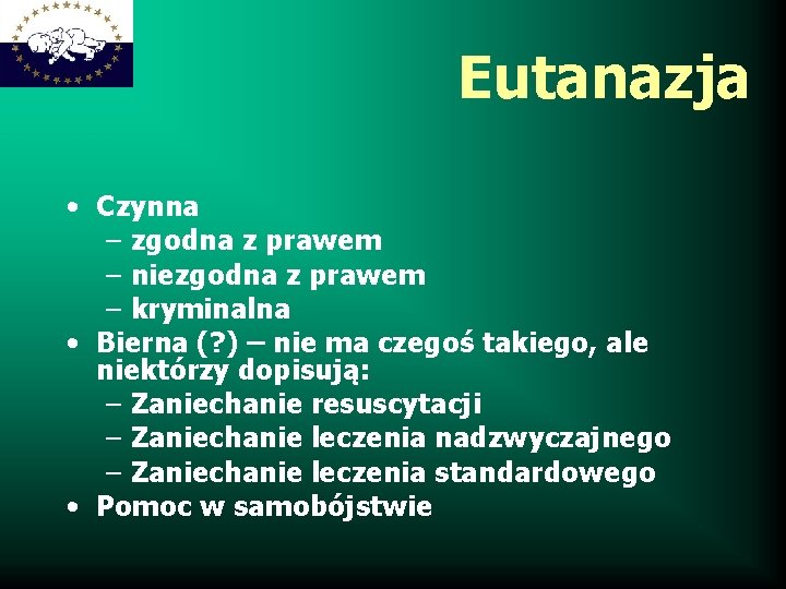 Eutanazja • Czynna – zgodna z prawem – niezgodna z prawem – kryminalna •