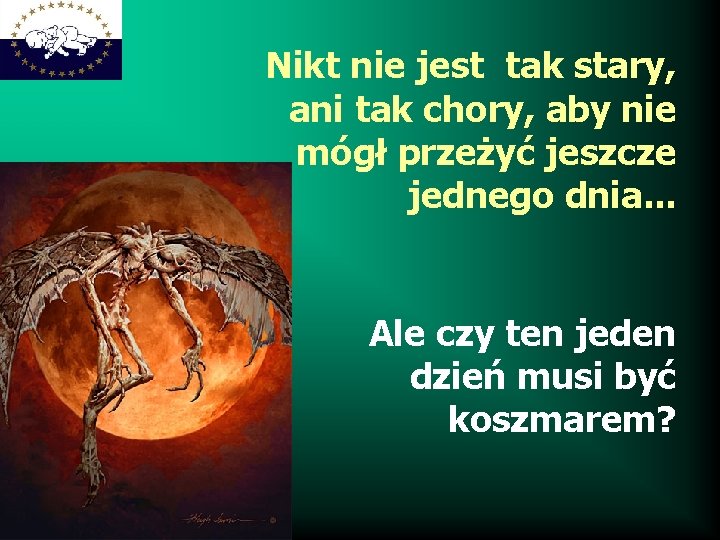 Nikt nie jest tak stary, ani tak chory, aby nie mógł przeżyć jeszcze jednego