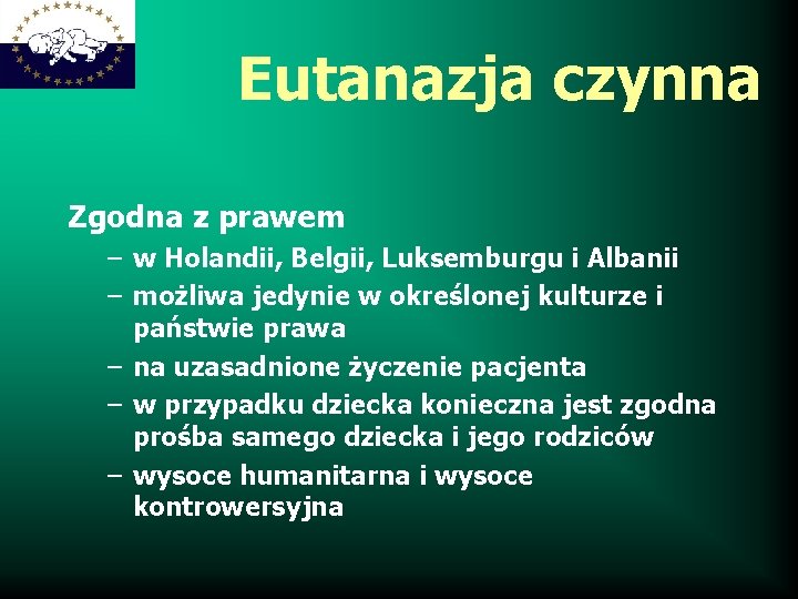 Eutanazja czynna Zgodna z prawem – w Holandii, Belgii, Luksemburgu i Albanii – możliwa