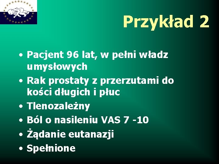 Przykład 2 • Pacjent 96 lat, w pełni władz umysłowych • Rak prostaty z