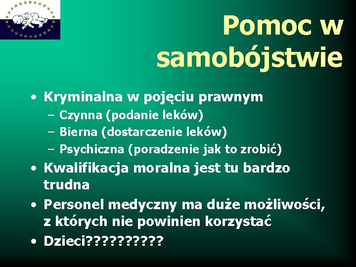 Pomoc w samobójstwie • Kryminalna w pojęciu prawnym – Czynna (podanie leków) – Bierna