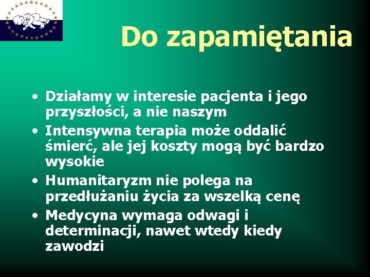 Do zapamiętania • Działamy w interesie pacjenta i jego przyszłości, a nie naszym •