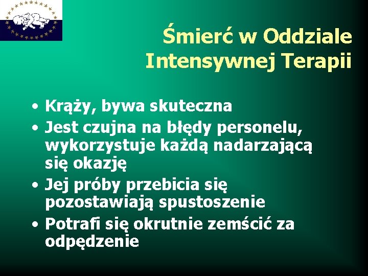 Śmierć w Oddziale Intensywnej Terapii • Krąży, bywa skuteczna • Jest czujna na błędy