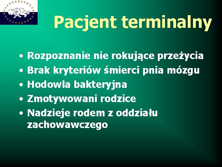 Pacjent terminalny • • • Rozpoznanie rokujące przeżycia Brak kryteriów śmierci pnia mózgu Hodowla