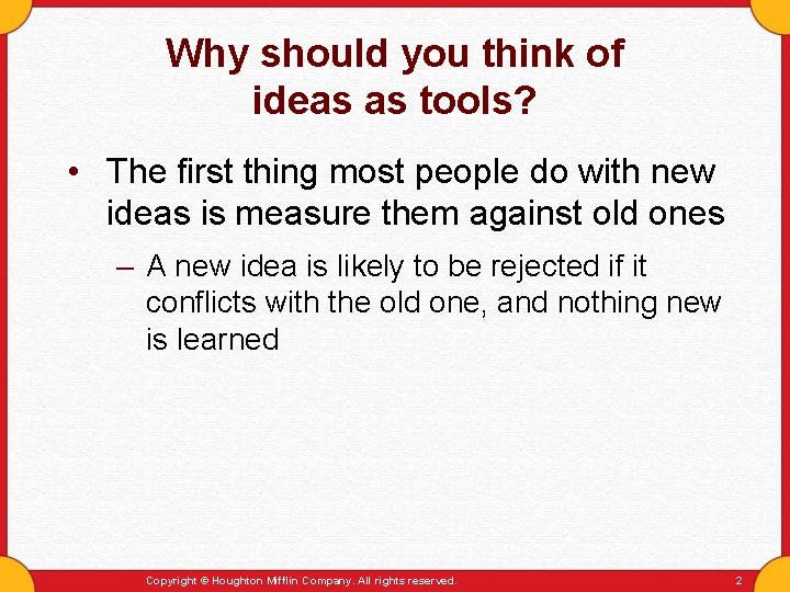 Why should you think of ideas as tools? • The first thing most people